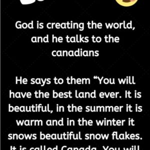 God is creating the world, and he talks to the Canadians