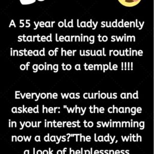 A 55 year old lady suddenly started learning to swim instead of her usual routine of going to a temple !!!!