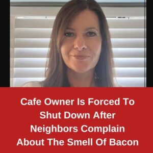 Cafe Owner Is Forced To Shut Down After Neighbors Complain About The Smell Of Bacon