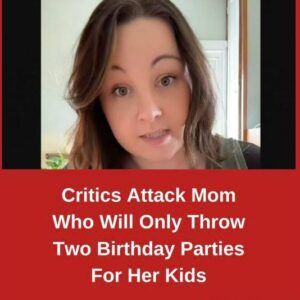 Critics Attack Mom Who Will Only Throw Two Birthday Parties For Her Kids