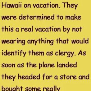 Two priests decided to go to Hawaii on vacation.