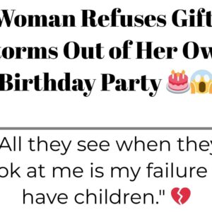 Woman Refuses Gift, Storms Out of Her Own Birthday Party