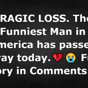 TRAGIC LOSS. The Funniest Man in America has passed away today