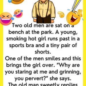 Old Men Sitting On A Bench…We’ve chuckled with tears   with this joke…