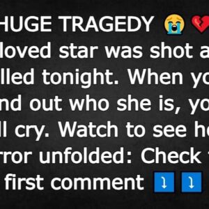 Beloved star was shot and killed tonight. When you find out who she is, you will cry. Watch to see how horror unfolded