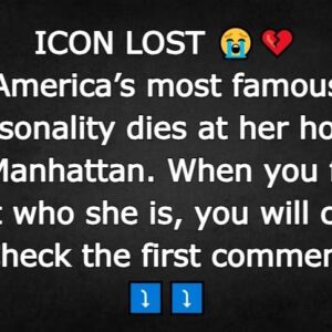 America’s most famous personality dies at her home in Manhattan