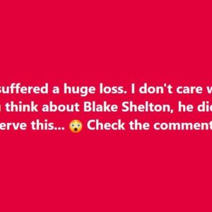 He experienced a great loss. Whatever your opinion of Blake Shelton, he didn’t deserve this.