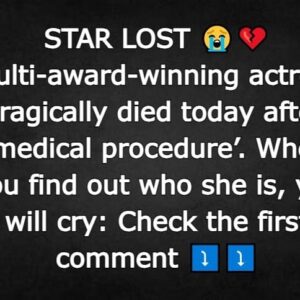 Multi-award-winning actress tragically died today after ‘medical procedure’.