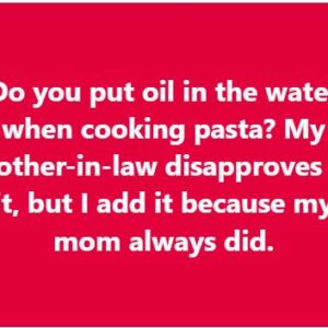 Should you add oil to the water for pasta?