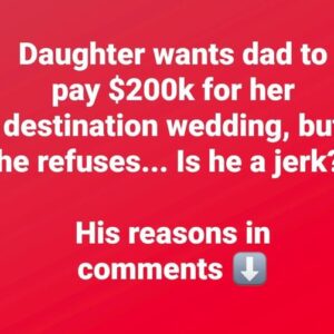 Daughter sparks debate after asking father to pay 0k for destination wedding